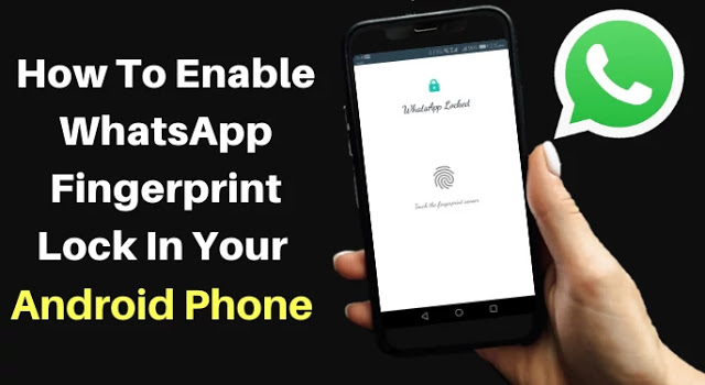 how to enable whatsapp fingerprint lock in your android phone, enable whatsapp fingerprint lock, how to enable fingerprint lock on whatsapp, android whatsapp fingerprint lock, whatsapp lock trick