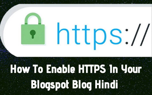 blogger blog me https kaise enable kare, https security enable kaise kare, how to enable https on blogger, blogspot blog me https kaise enable kare, blogspot security tips 